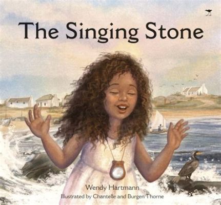 Quest for the Singing Stone! A Folktale Exploring Courage, Kindness, and Unexpected Consequences