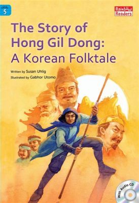  The Story of Hong Gildong: A 13th-Century Korean Folktale Exploding with Adventure and Social Justice!